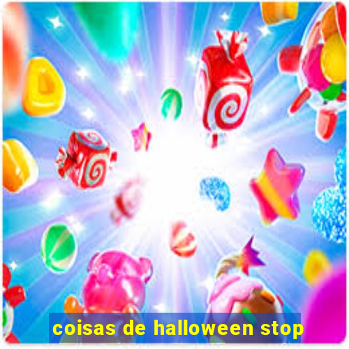 coisas de halloween stop